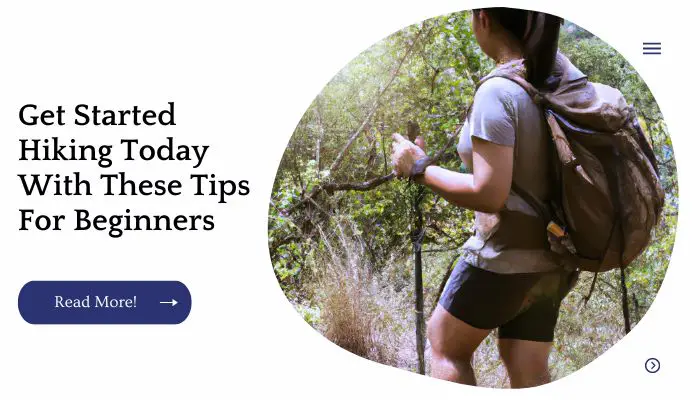 Get Started Hiking Today With These Tips For Beginners