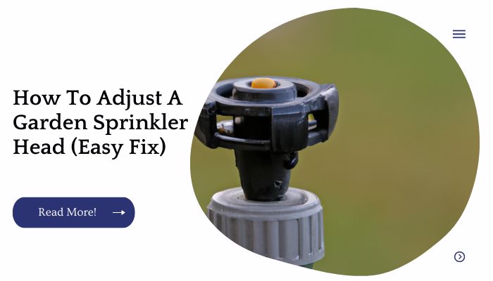 How To Adjust A Garden Sprinkler Head (Easy Fix)