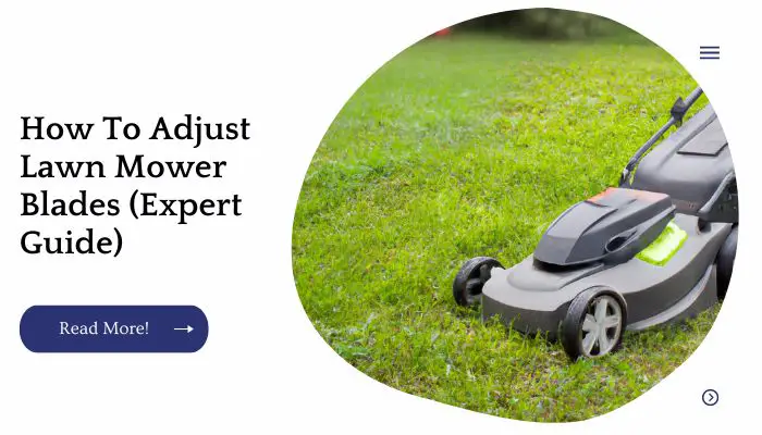 How To Adjust Lawn Mower Blades (Expert Guide)