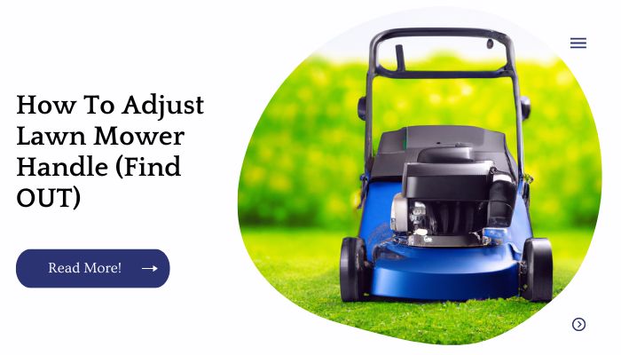 How To Adjust Lawn Mower Handle (Find OUT)