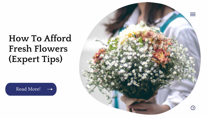 How To Afford Fresh Flowers (Expert Tips)