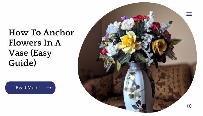 How To Anchor Flowers In A Vase (Easy Guide)
