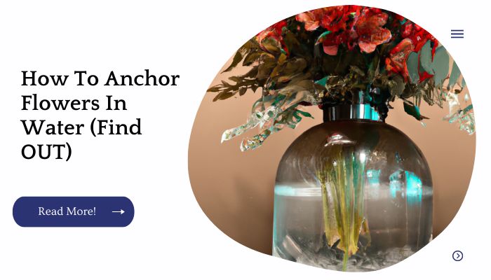 How To Anchor Flowers In Water (Find OUT)
