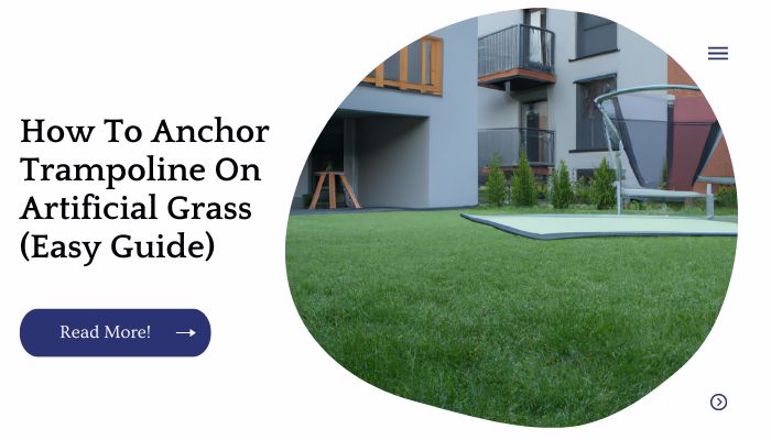 How To Anchor Trampoline On Artificial Grass (Easy Guide)