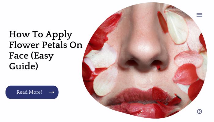 How To Apply Flower Petals On Face (Easy Guide)