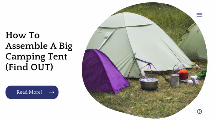 How To Assemble A Big Camping Tent (Find OUT)