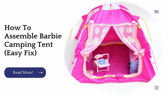 How To Assemble Barbie Camping Tent (Easy Fix)