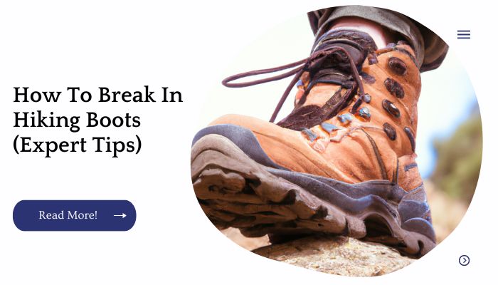 How To Break In Hiking Boots (Expert Tips)