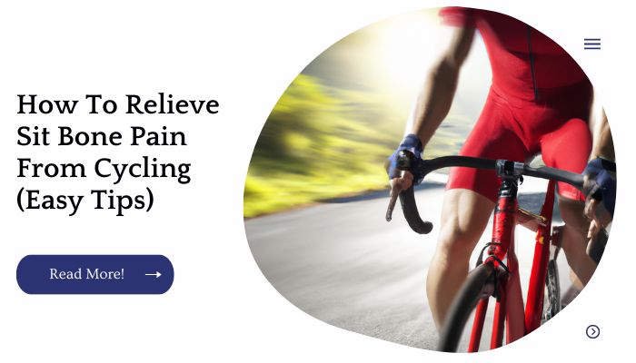 How To Relieve Sit Bone Pain From Cycling (Easy Tips)