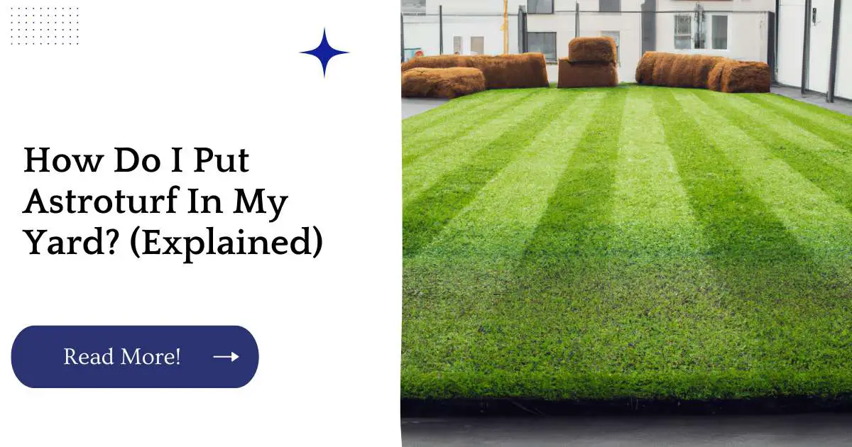 How Do I Put Astroturf In My Yard? (Explained)