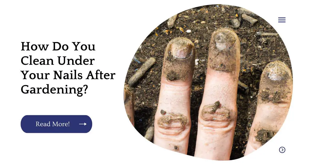 How Do You Clean Under Your Nails After Gardening?