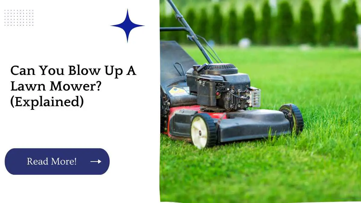 Can You Blow Up A Lawn Mower? (Explained)